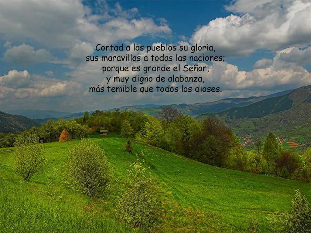 Contad a los pueblos su gloria, sus maravillas a todas las naciones;