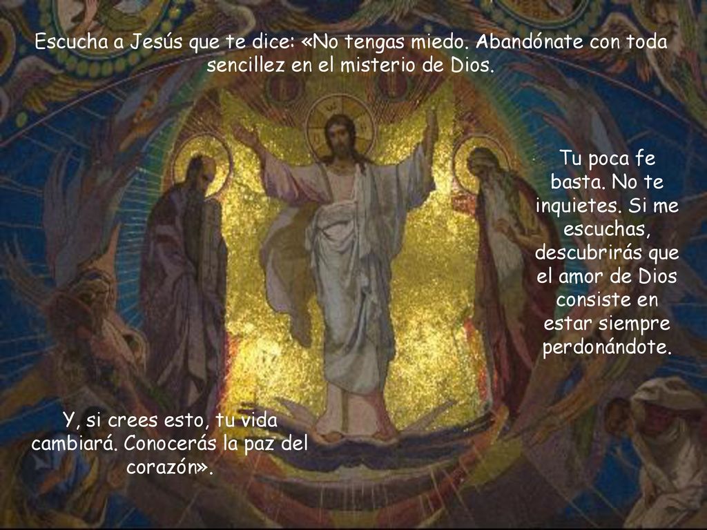 Y, si crees esto, tu vida cambiará. Conocerás la paz del corazón».