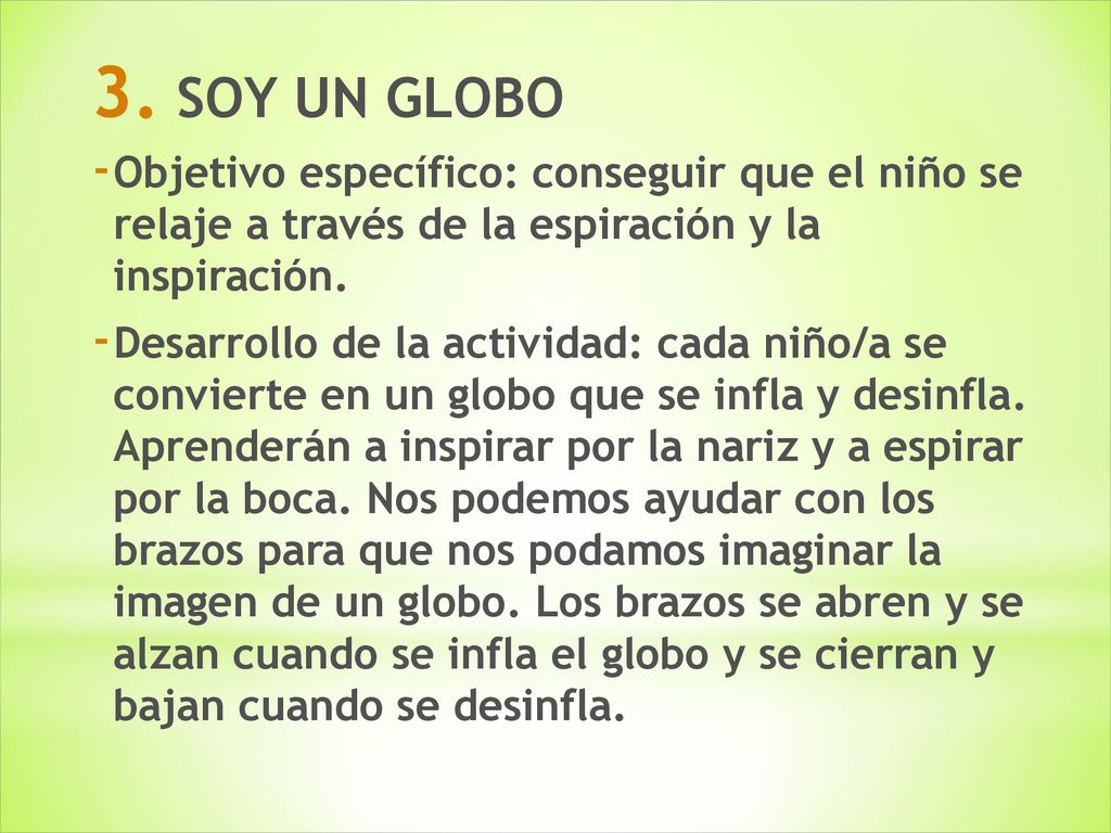SOY UN GLOBO Objetivo específico: conseguir que el niño se relaje a través de la espiración y la inspiración.