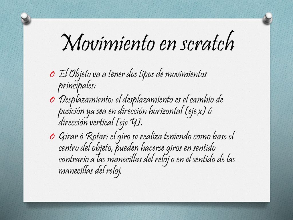 Movimiento en scratch El Objeto va a tener dos tipos de movimientos principales: