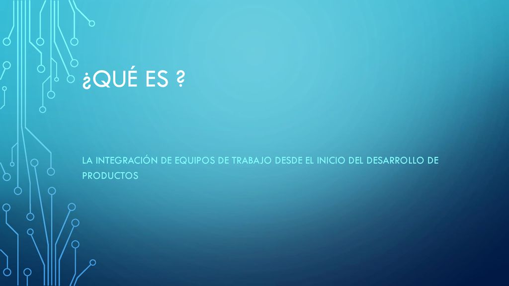 ¿Qué es La integración de equipos de trabajo desde el inicio del desarrollo de productos