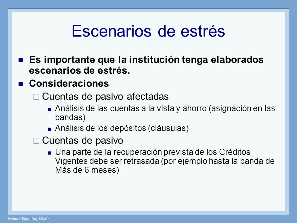 Escenarios de estrés Es importante que la institución tenga elaborados escenarios de estrés. Consideraciones.