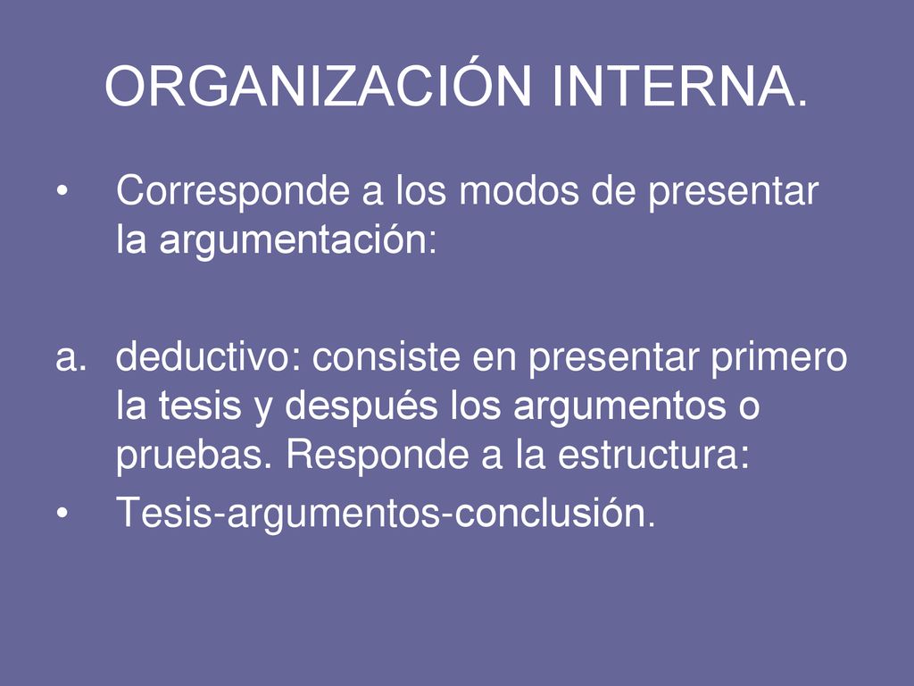 ORGANIZACIÓN INTERNA. Corresponde a los modos de presentar la argumentación: