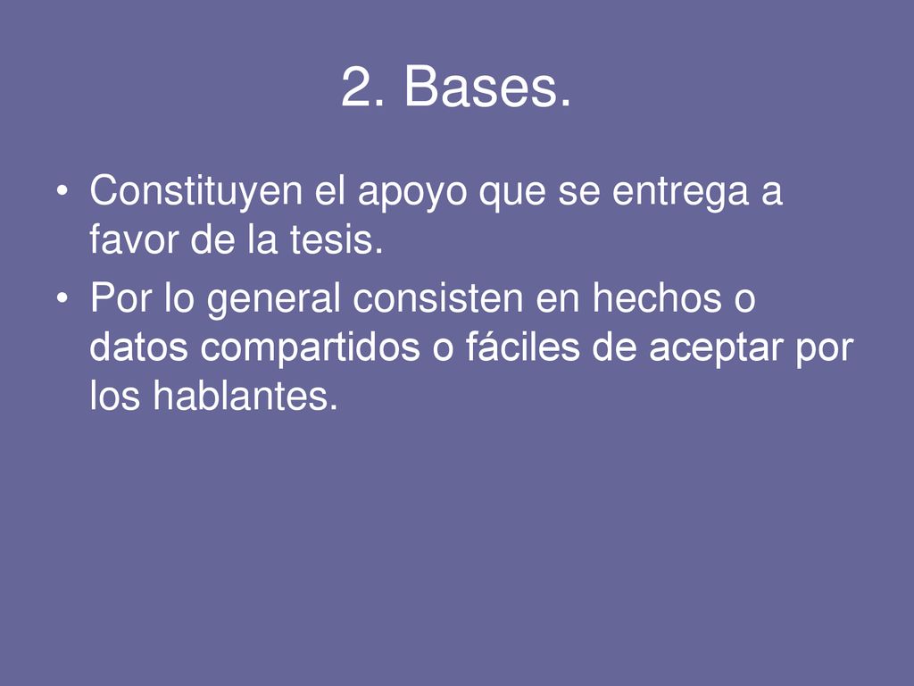 2. Bases. Constituyen el apoyo que se entrega a favor de la tesis.