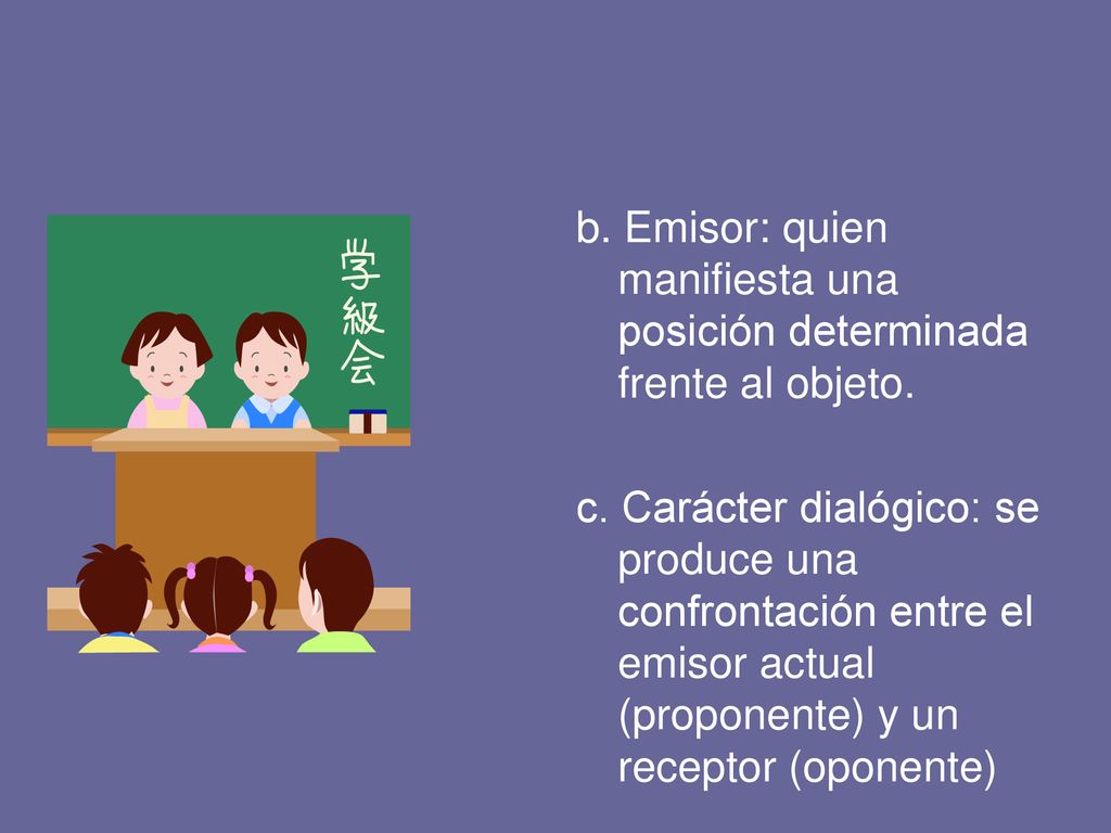 b. Emisor: quien manifiesta una posición determinada frente al objeto.