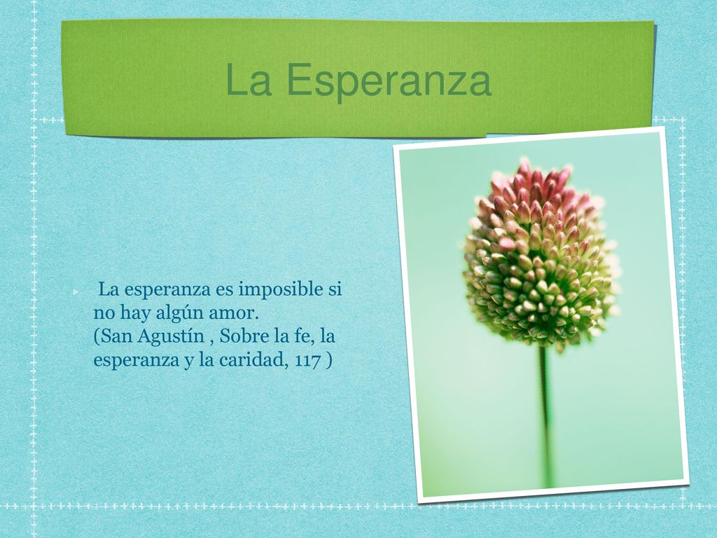 La Esperanza La esperanza es imposible si no hay algún amor.