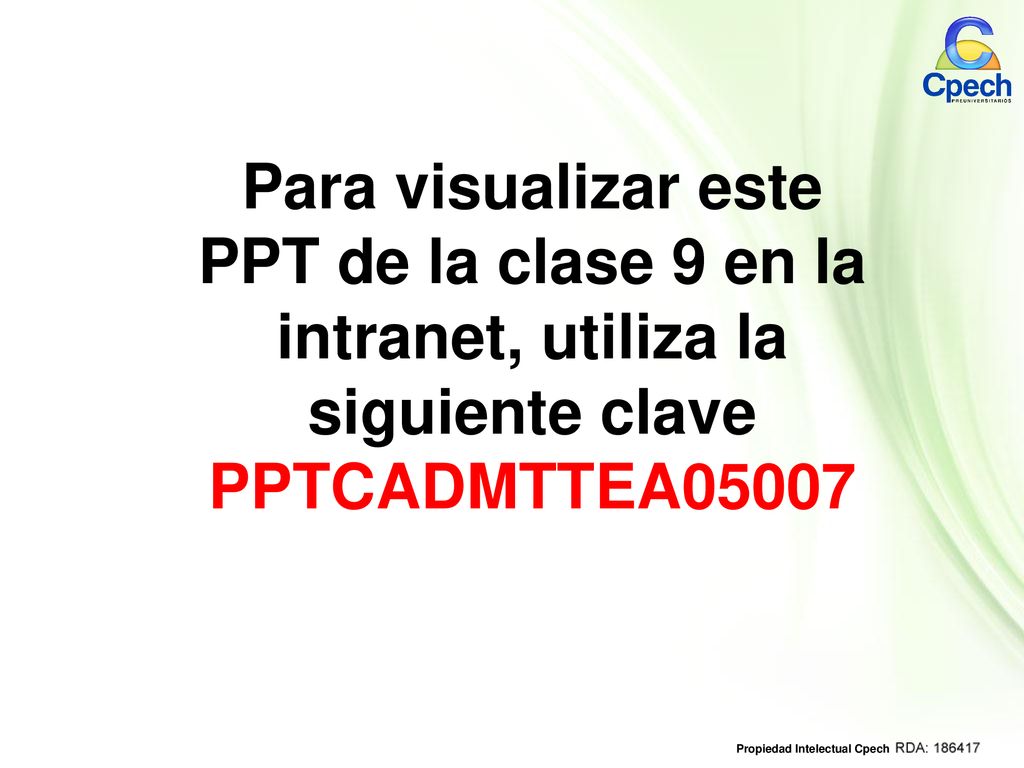 Para visualizar este PPT de la clase 9 en la intranet, utiliza la siguiente clave PPTCADMTTEA05007