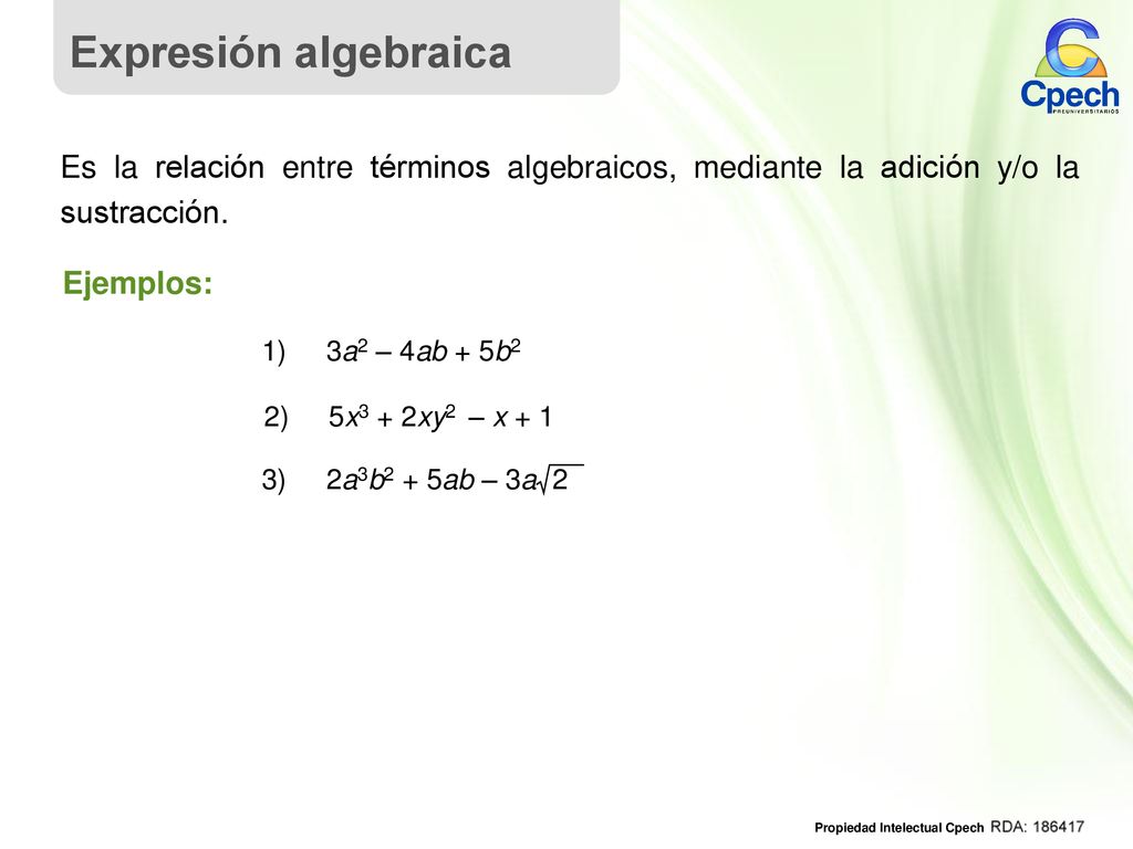 Expresión algebraica Es la relación entre términos algebraicos, mediante la adición y/o la sustracción.