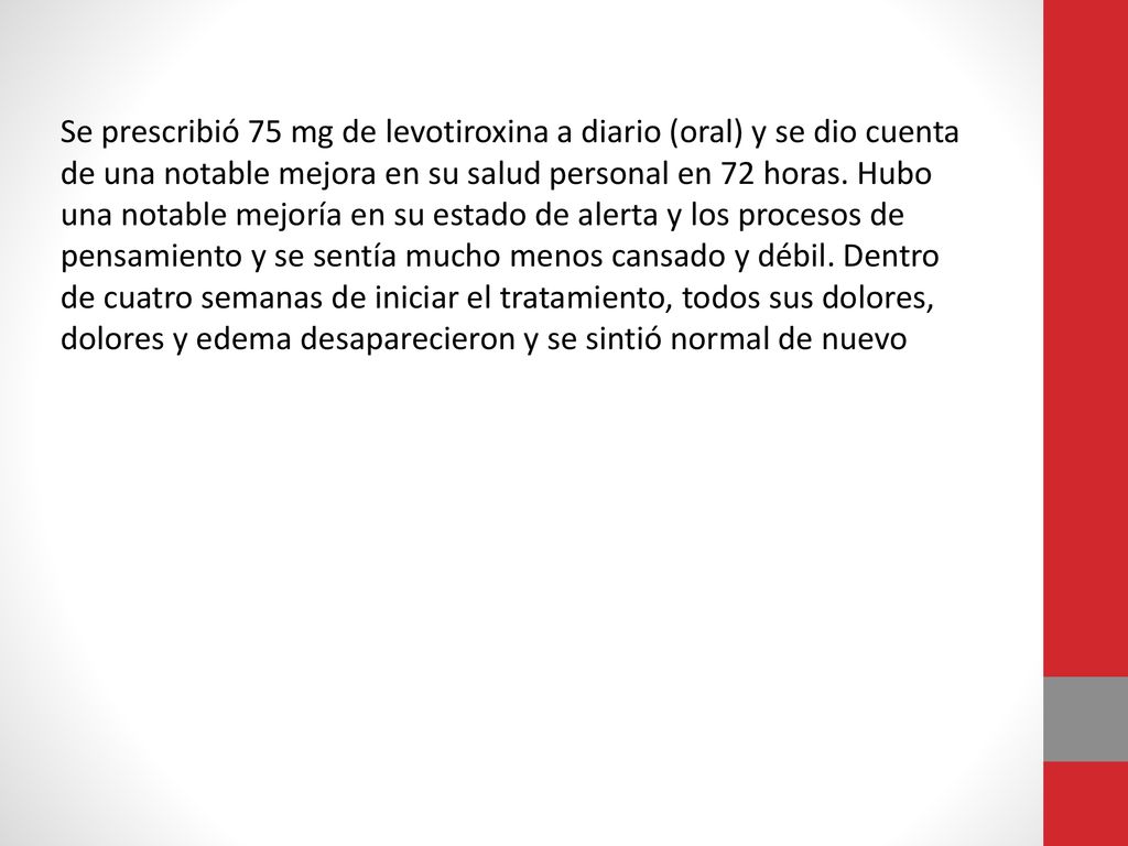 Se prescribió 75 mg de levotiroxina a diario (oral) y se dio cuenta de una notable mejora en su salud personal en 72 horas.
