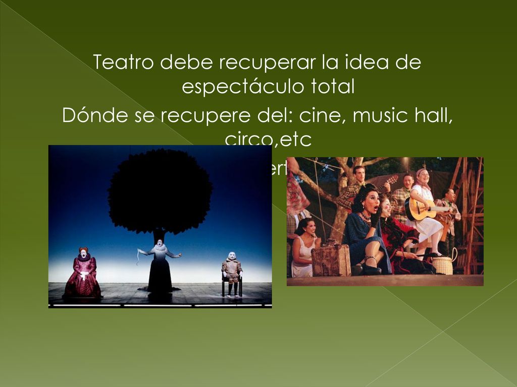 Teatro debe recuperar la idea de espectáculo total Dónde se recupere del: cine, music hall, circo,etc Lo que le pertenece.