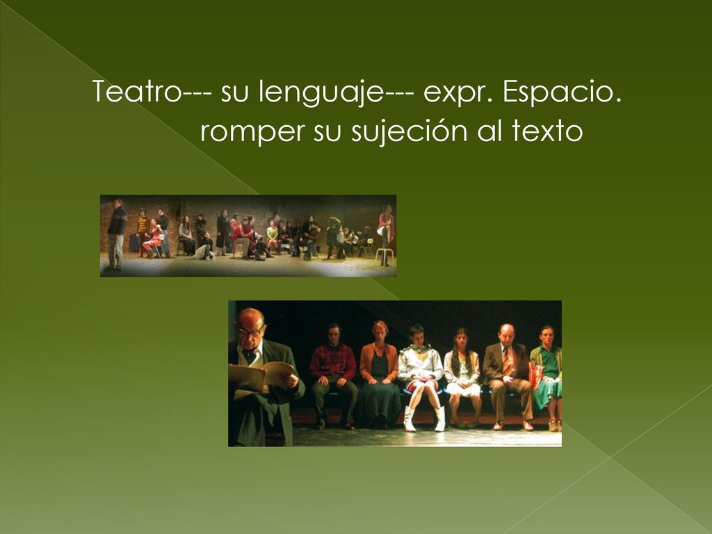 Teatro--- su lenguaje--- expr. Espacio. romper su sujeción al texto
