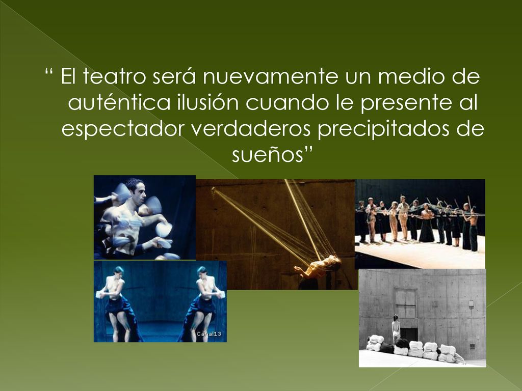 El teatro será nuevamente un medio de auténtica ilusión cuando le presente al espectador verdaderos precipitados de sueños