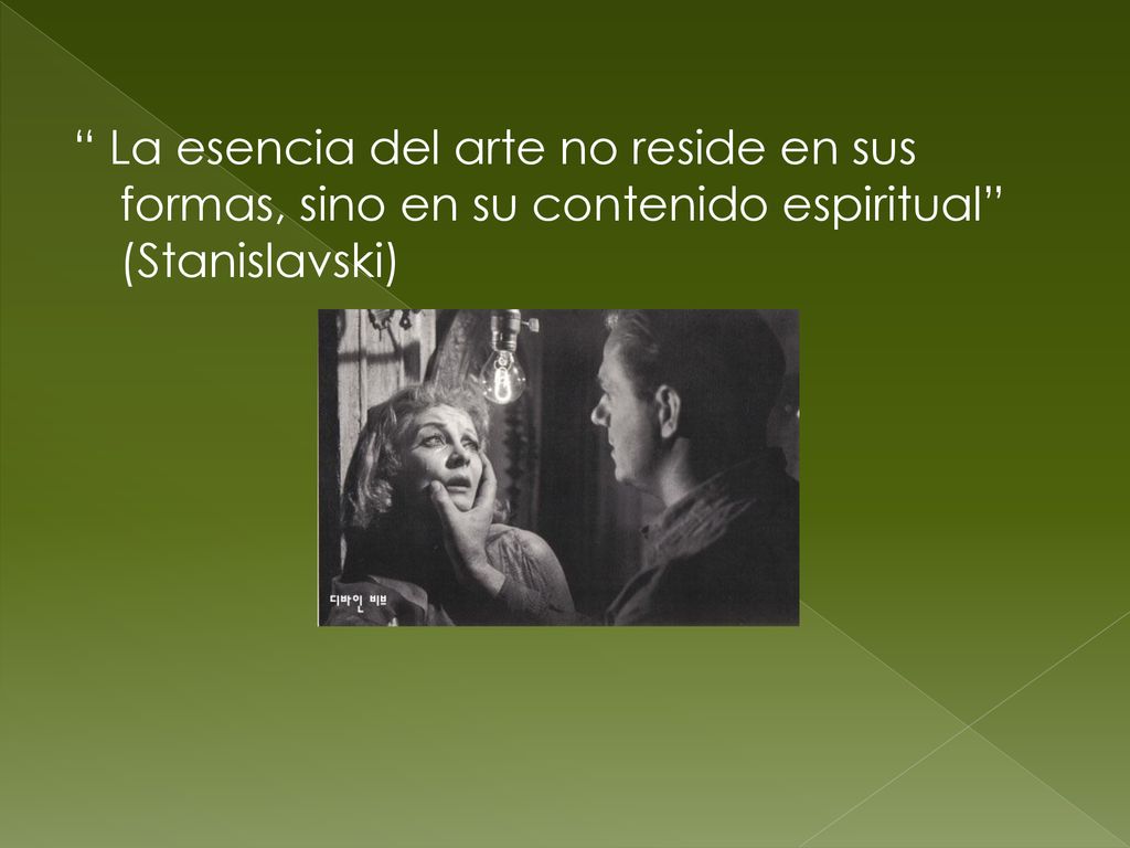 La esencia del arte no reside en sus formas, sino en su contenido espiritual (Stanislavski)