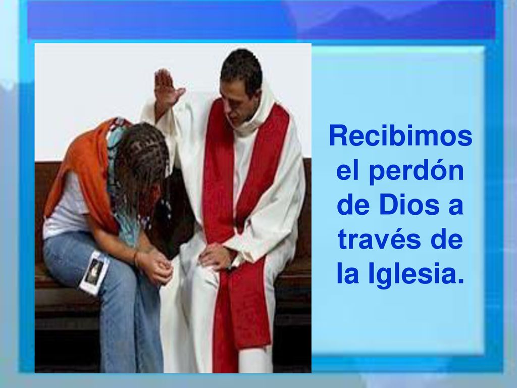 Recibimos el perdón de Dios a través de la Iglesia.