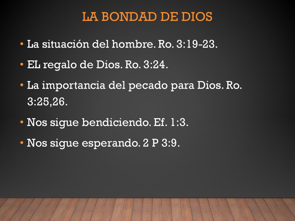 La bondad de dios La situación del hombre. Ro. 3:19-23.