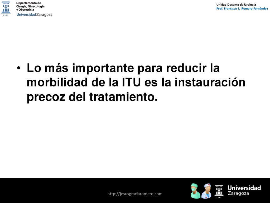 Lo más importante para reducir la morbilidad de la ITU es la instauración precoz del tratamiento.