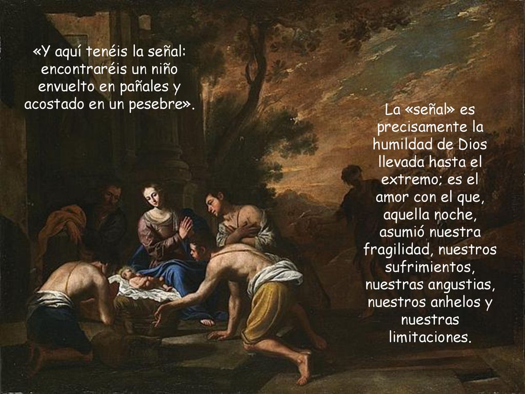 «Y aquí tenéis la señal: encontraréis un niño envuelto en pañales y acostado en un pesebre».