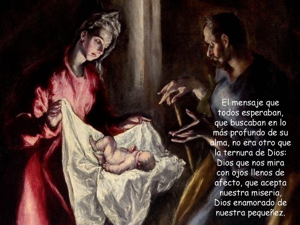 El mensaje que todos esperaban, que buscaban en lo más profundo de su alma, no era otro que la ternura de Dios: Dios que nos mira con ojos llenos de afecto, que acepta nuestra miseria, Dios enamorado de nuestra pequeñez.