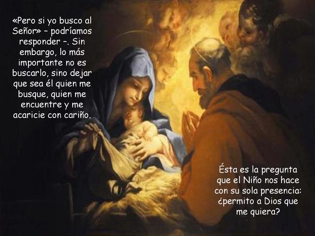 «Pero si yo busco al Señor» – podríamos responder –