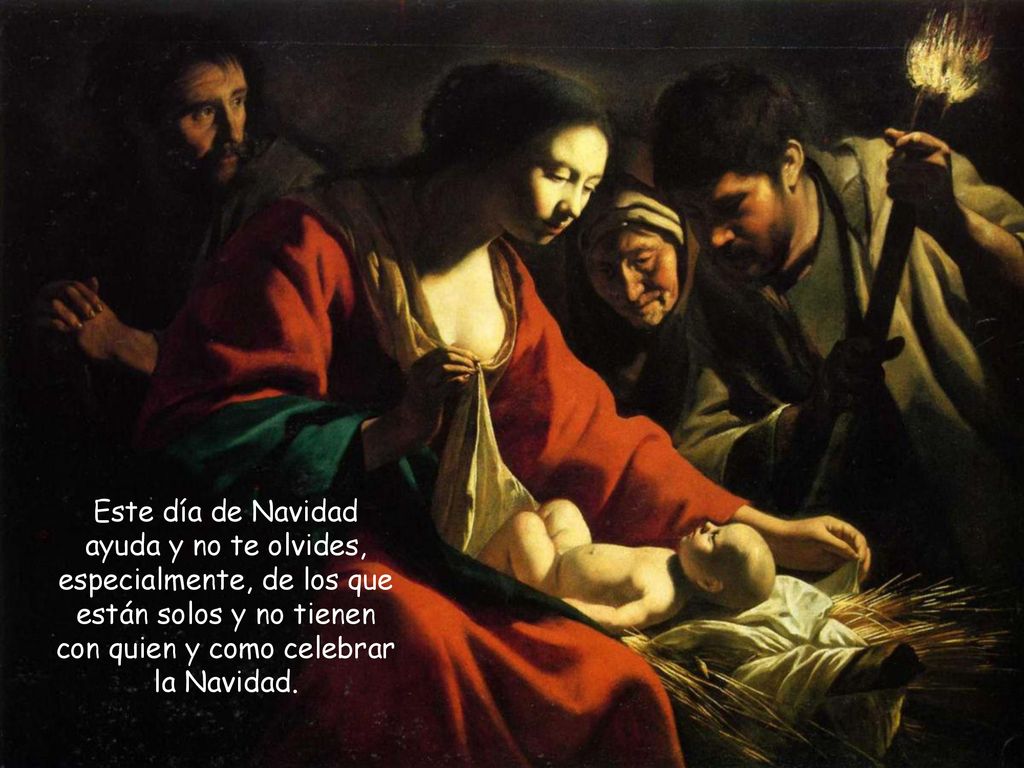 Este día de Navidad ayuda y no te olvides, especialmente, de los que están solos y no tienen con quien y como celebrar la Navidad.