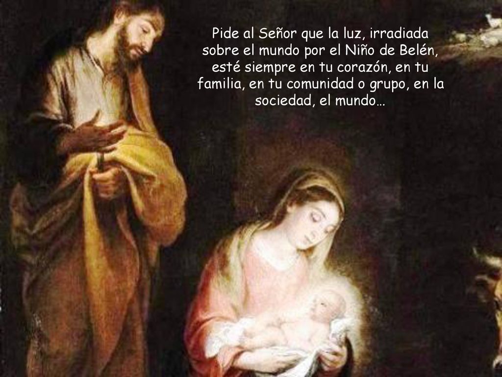 Pide al Señor que la luz, irradiada sobre el mundo por el Niño de Belén, esté siempre en tu corazón, en tu familia, en tu comunidad o grupo, en la sociedad, el mundo…