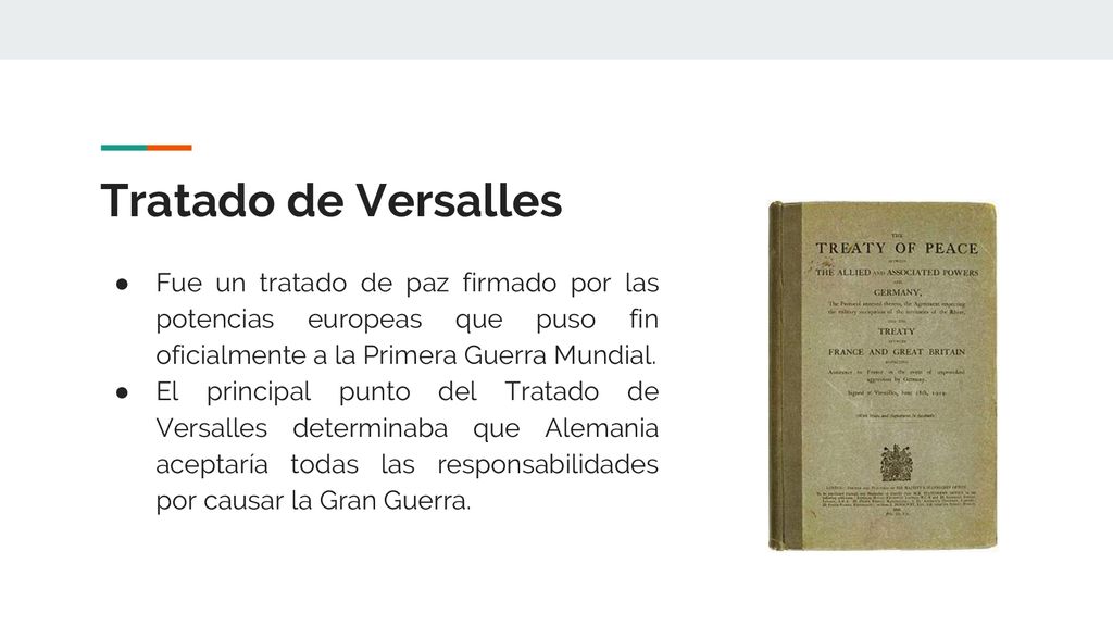 Tratado de Versalles Fue un tratado de paz firmado por las potencias europeas que puso fin oficialmente a la Primera Guerra Mundial.