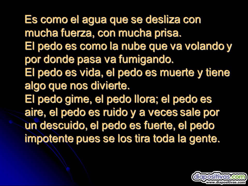 Es como el agua que se desliza con mucha fuerza, con mucha prisa