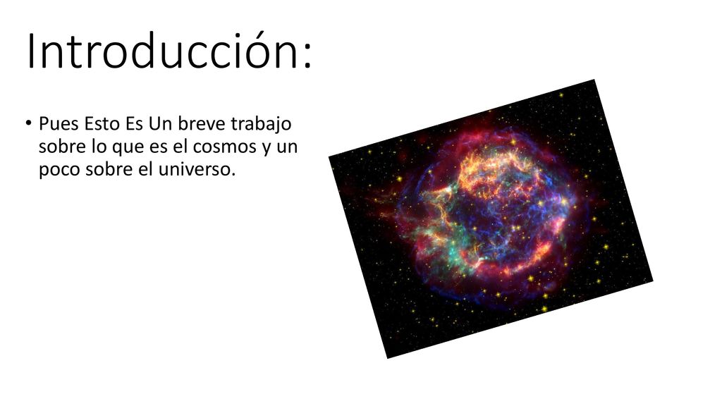 Introducción: Pues Esto Es Un breve trabajo sobre lo que es el cosmos y un poco sobre el universo.