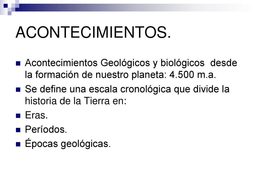 ACONTECIMIENTOS. Acontecimientos Geológicos y biológicos desde la formación de nuestro planeta: m.a.