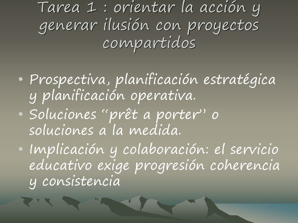Tarea 1 : orientar la acción y generar ilusión con proyectos compartidos