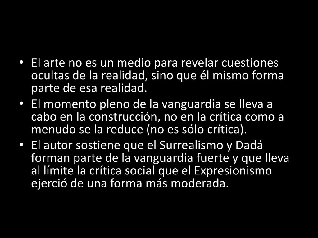 El arte no es un medio para revelar cuestiones ocultas de la realidad, sino que él mismo forma parte de esa realidad.