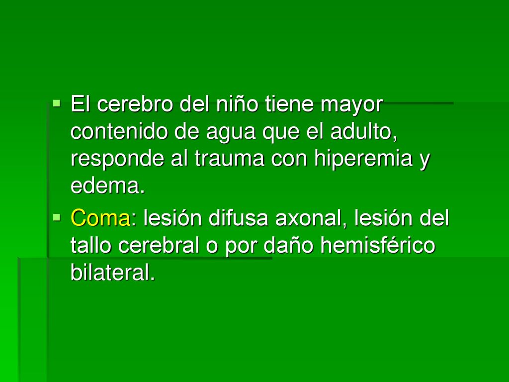 El cerebro del niño tiene mayor contenido de agua que el adulto, responde al trauma con hiperemia y edema.