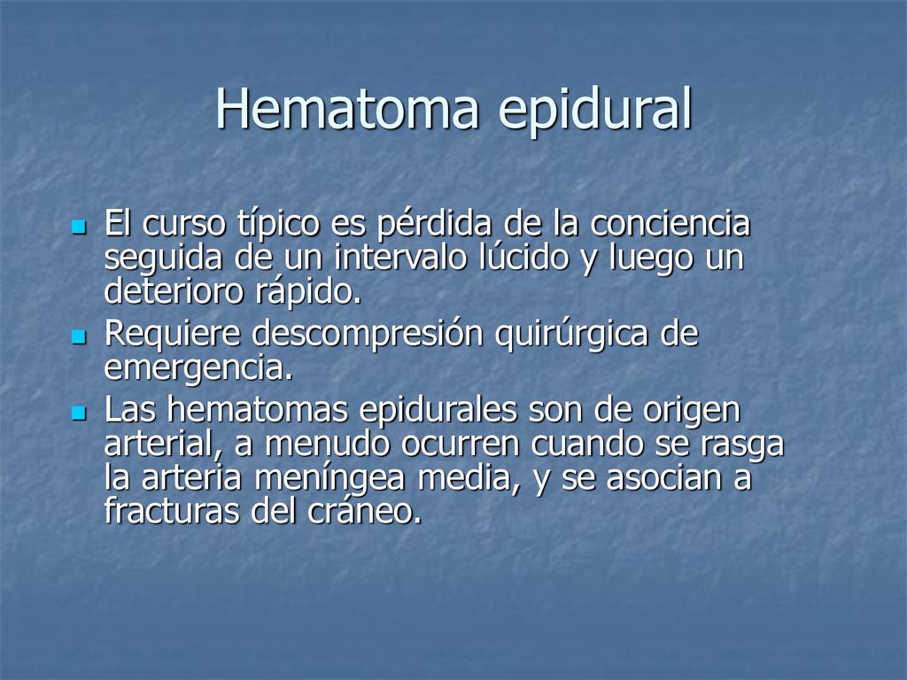 Hematoma epidural El curso típico es pérdida de la conciencia seguida de un intervalo lúcido y luego un deterioro rápido.