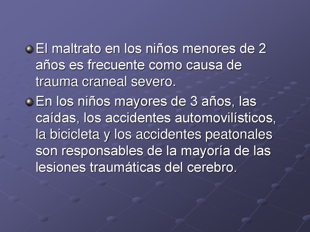 El maltrato en los niños menores de 2 años es frecuente como causa de trauma craneal severo.