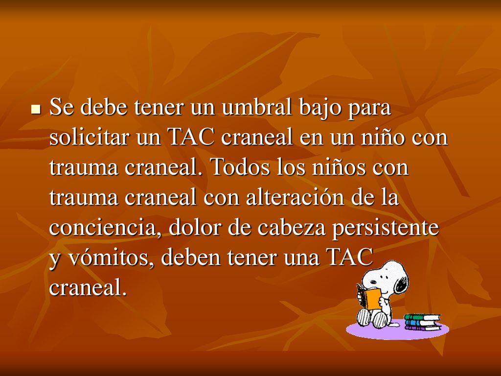 Se debe tener un umbral bajo para solicitar un TAC craneal en un niño con trauma craneal.