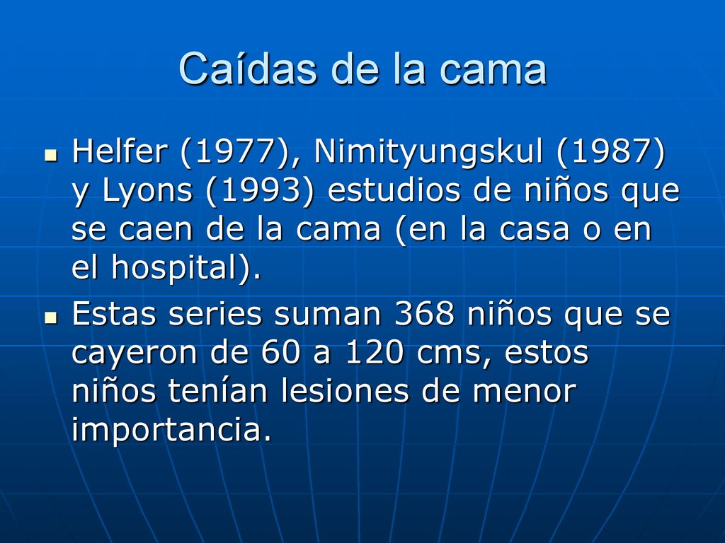 Caídas de la cama Helfer (1977), Nimityungskul (1987) y Lyons (1993) estudios de niños que se caen de la cama (en la casa o en el hospital).
