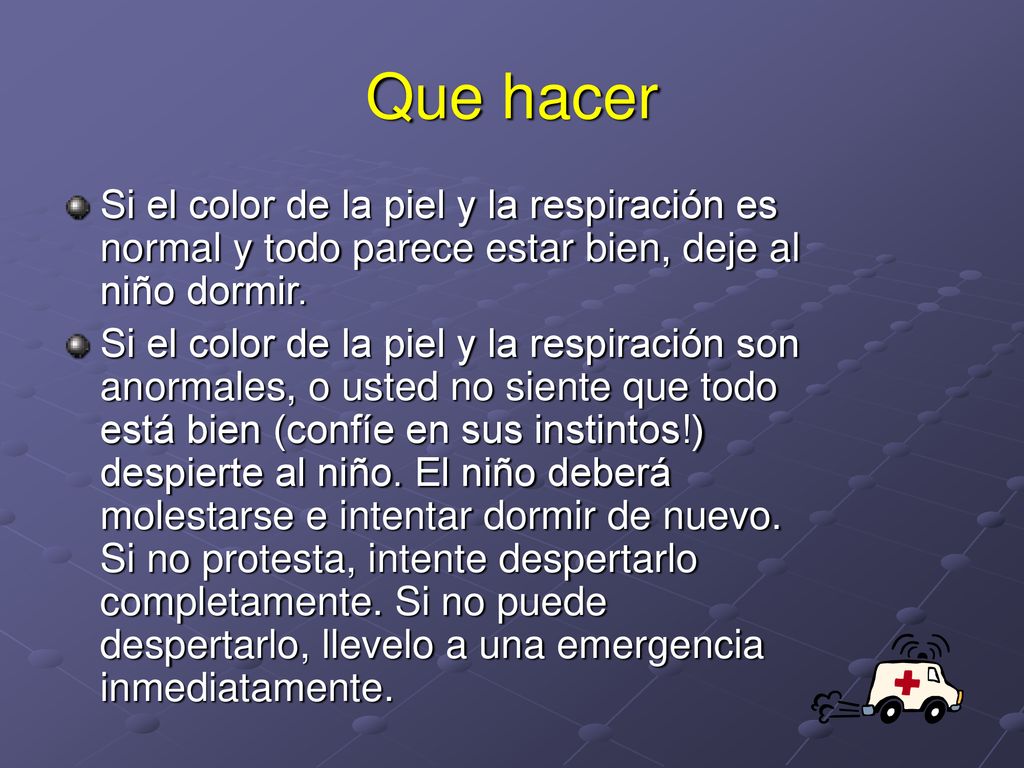 Que hacer Si el color de la piel y la respiración es normal y todo parece estar bien, deje al niño dormir.