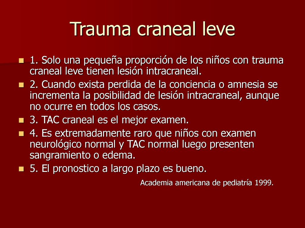 Trauma craneal leve 1. Solo una pequeña proporción de los niños con trauma craneal leve tienen lesión intracraneal.