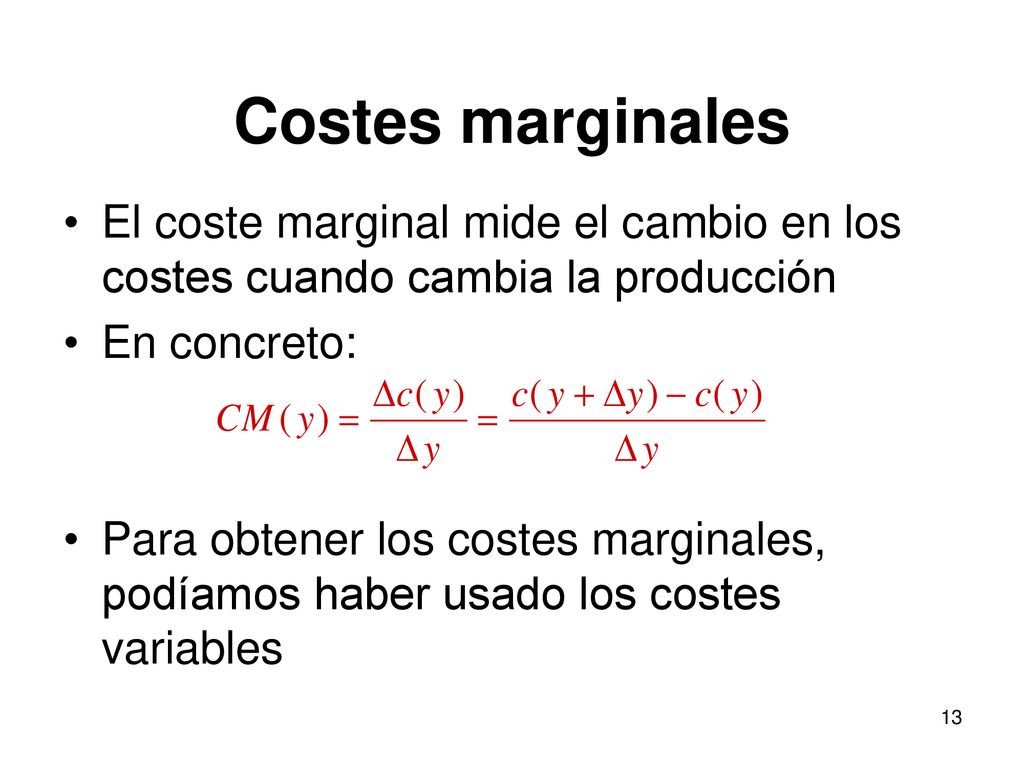 Costes marginales El coste marginal mide el cambio en los costes cuando cambia la producción. En concreto: