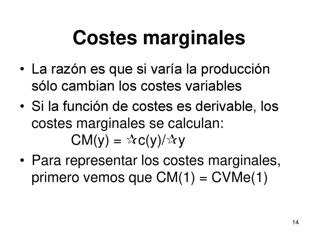Costes marginales La razón es que si varía la producción sólo cambian los costes variables.
