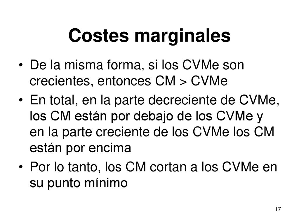 Costes marginales De la misma forma, si los CVMe son crecientes, entonces CM > CVMe.
