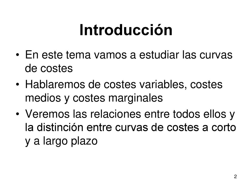 Introducción En este tema vamos a estudiar las curvas de costes