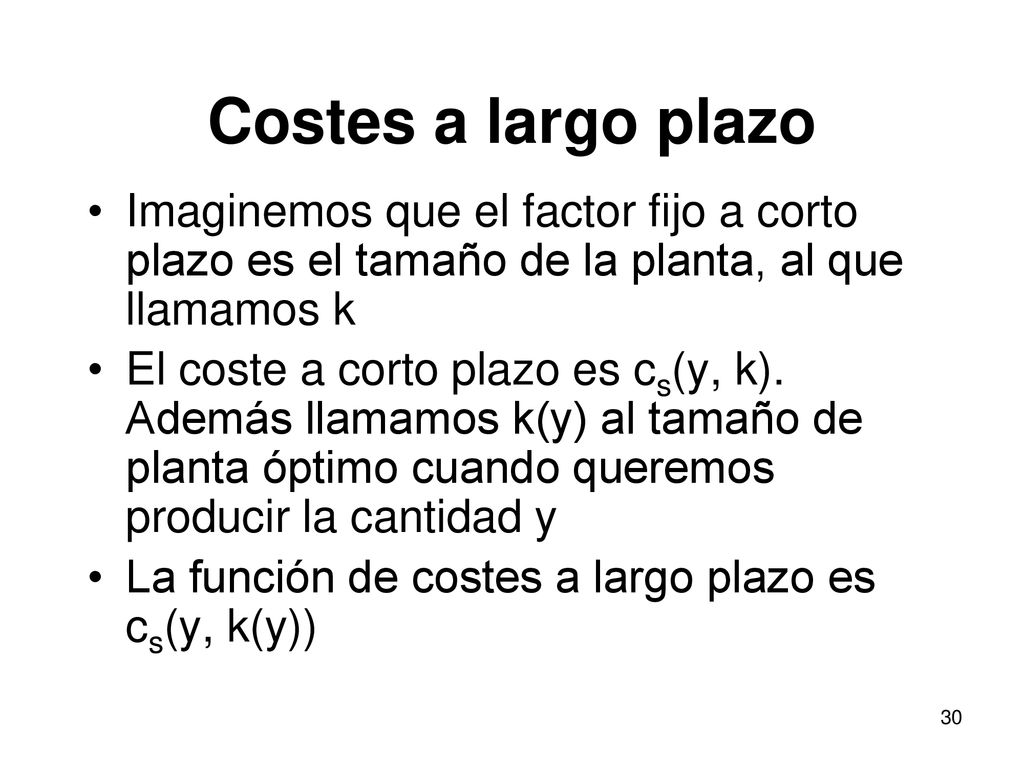 Costes a largo plazo Imaginemos que el factor fijo a corto plazo es el tamaño de la planta, al que llamamos k.