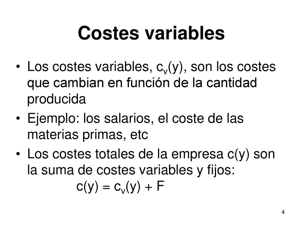 Costes variables Los costes variables, cv(y), son los costes que cambian en función de la cantidad producida.