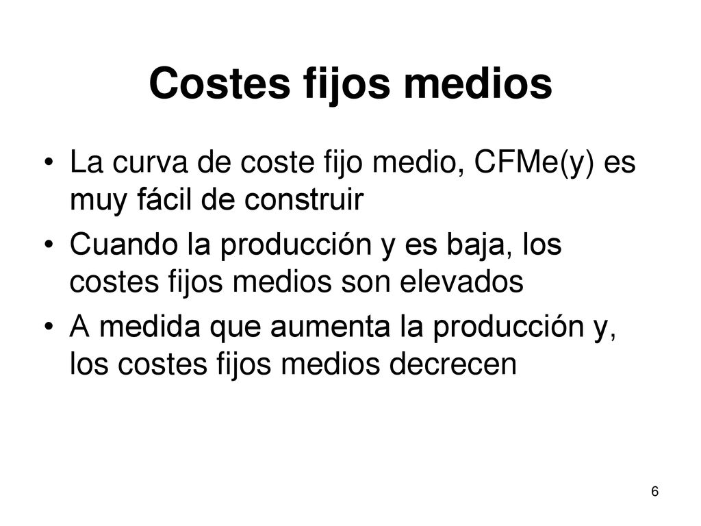 Costes fijos medios La curva de coste fijo medio, CFMe(y) es muy fácil de construir.
