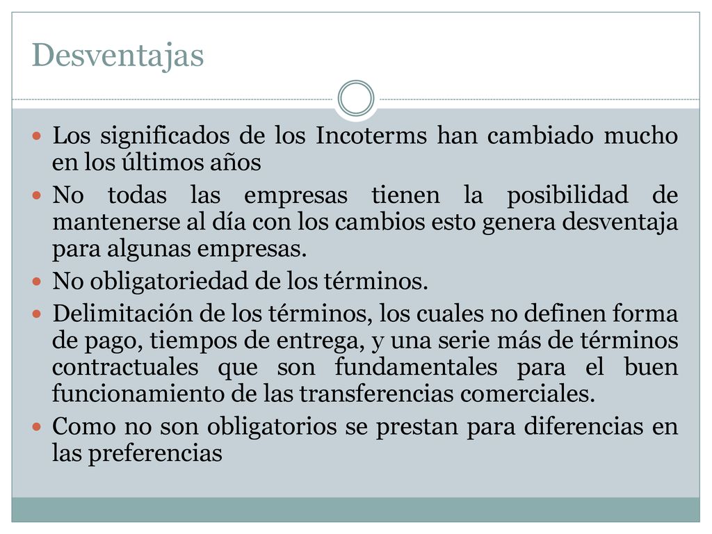 Desventajas Los significados de los Incoterms han cambiado mucho en los últimos años.