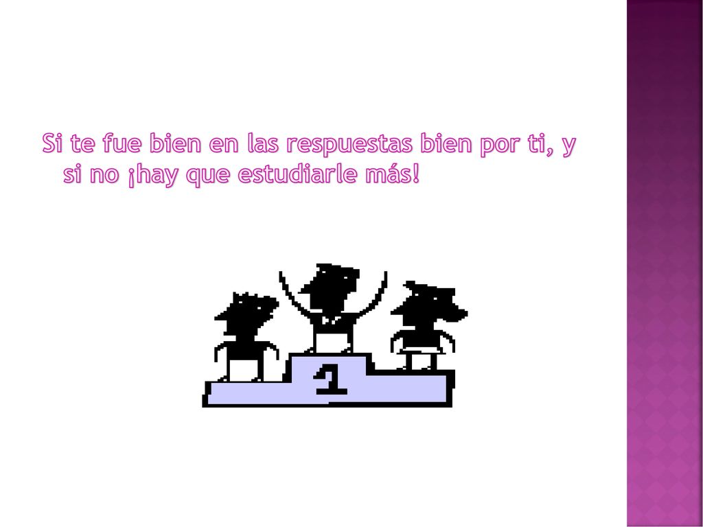 Si te fue bien en las respuestas bien por ti, y si no ¡hay que estudiarle más!