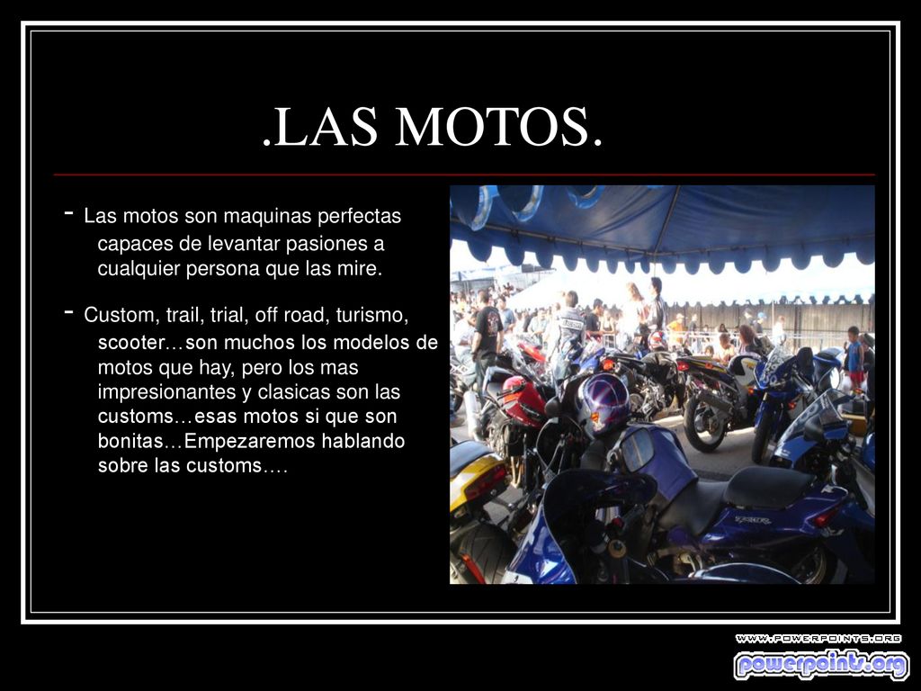 .LAS MOTOS. - Las motos son maquinas perfectas capaces de levantar pasiones a cualquier persona que las mire.