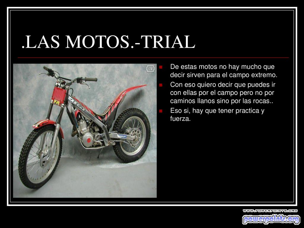 .LAS MOTOS.-TRIAL De estas motos no hay mucho que decir sirven para el campo extremo.