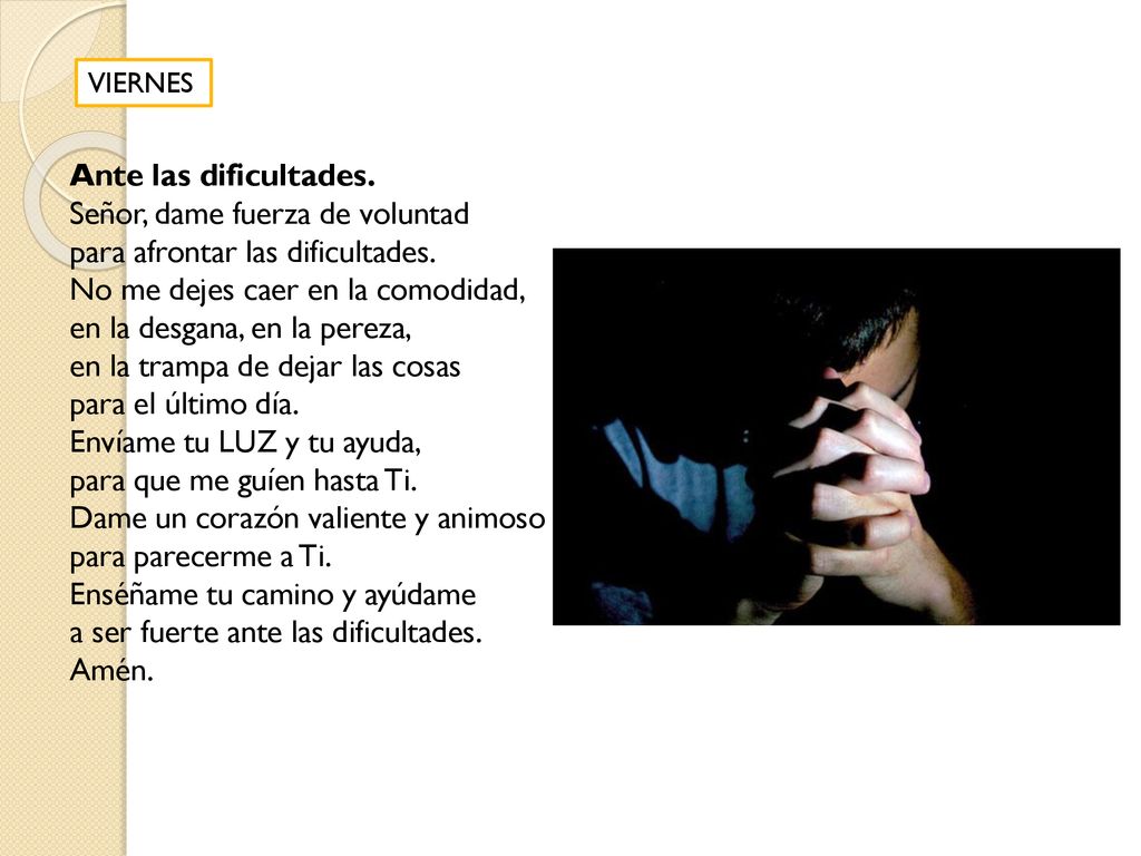 Señor, dame fuerza de voluntad para afrontar las dificultades.